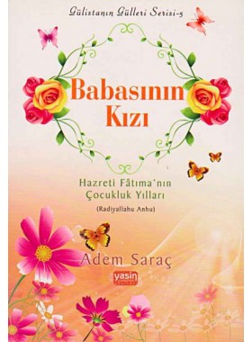 Babasının%20Kızı%20Hazreti%20Fâtıma’nın%20Çocukluk%20Yılları%20Radıyallahu%20Anhu