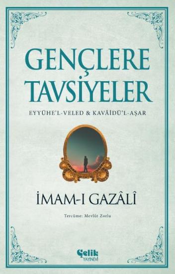 Gençlere Tavsiyeler -İmamı Gazali (Eyyühel-Veled Kavaidül-Aşar)