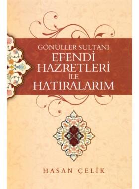 Gönüller Sultanı Efendi Hazretleri ile Hatıralarım